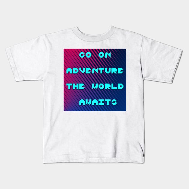 Go on adventure the world awaits thought Kids T-Shirt by satyam012